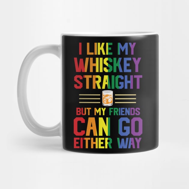 I like my whiskey straight but my friends can go either way by Peter the T-Shirt Dude